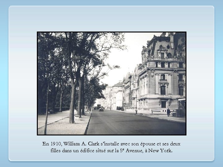 En 1910, William A. Clark s’installe avec son épouse et ses deux filles dans