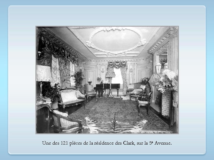 Une des 121 pièces de la résidence des Clark, sur la 5 e Avenue.