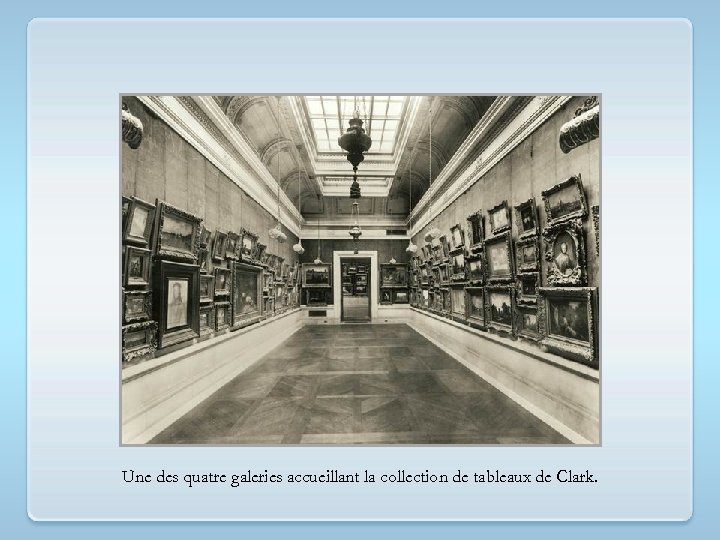 Une des quatre galeries accueillant la collection de tableaux de Clark. 