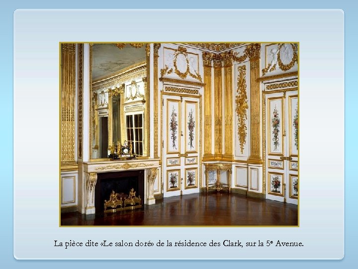 La pièce dite «Le salon doré» de la résidence des Clark, sur la 5