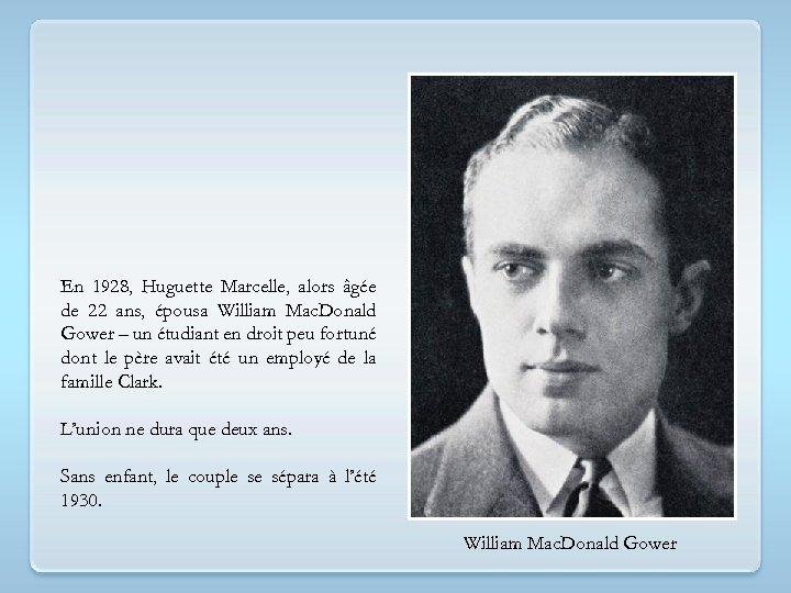 En 1928, Huguette Marcelle, alors âgée de 22 ans, épousa William Mac. Donald Gower