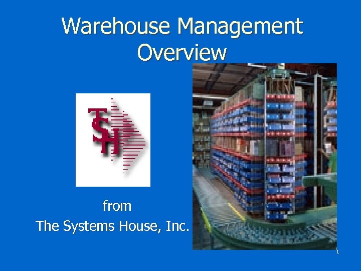 Warehouse Management Overview from The Systems House, Inc. 1 