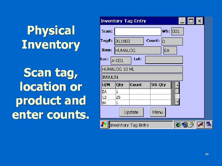 Physical Inventory Scan tag, location or product and enter counts. 44 