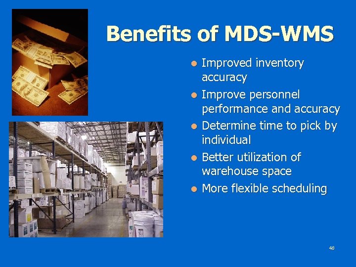 Benefits of MDS-WMS Improved inventory accuracy l Improve personnel performance and accuracy l Determine