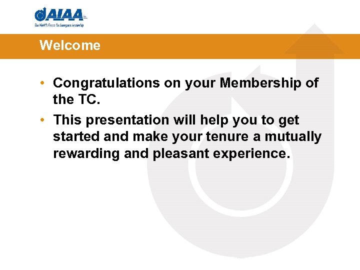 Welcome • Congratulations on your Membership of the TC. • This presentation will help