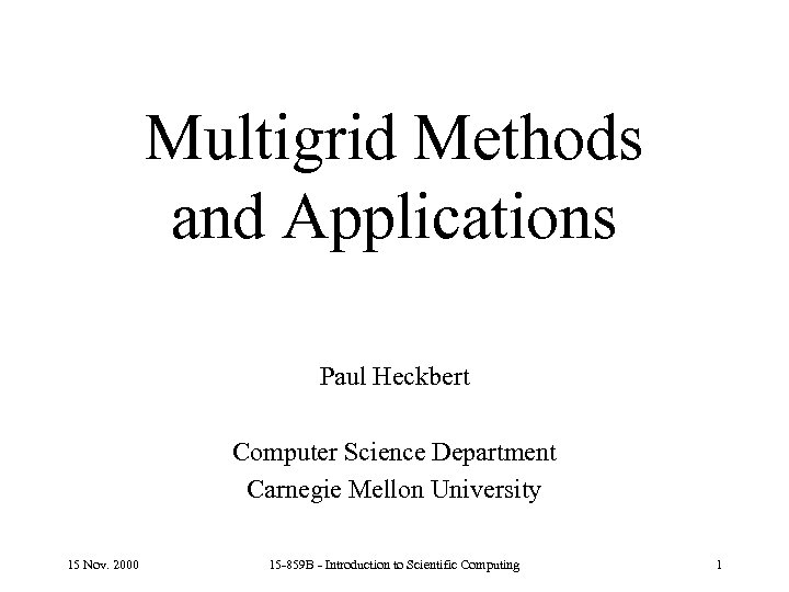 Multigrid Methods and Applications Paul Heckbert Computer Science Department Carnegie Mellon University 15 Nov.