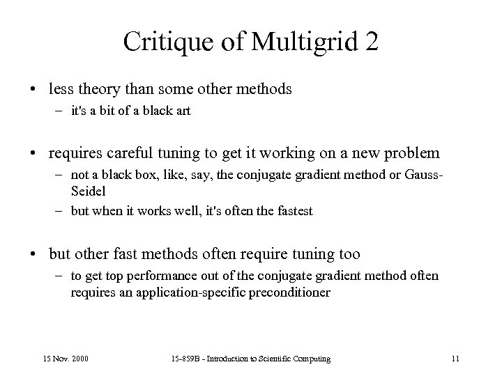 Critique of Multigrid 2 • less theory than some other methods – it's a