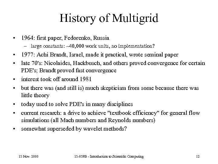 History of Multigrid • 1964: first paper, Fedorenko, Russia – large constants: ~40, 000