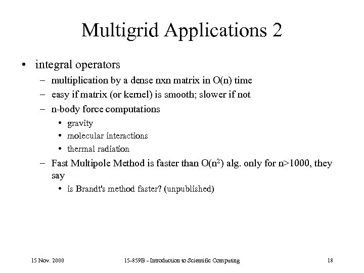 Multigrid Applications 2 • integral operators – multiplication by a dense nxn matrix in