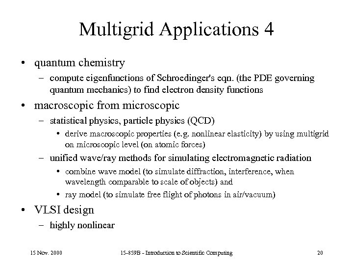 Multigrid Applications 4 • quantum chemistry – compute eigenfunctions of Schroedinger's eqn. (the PDE