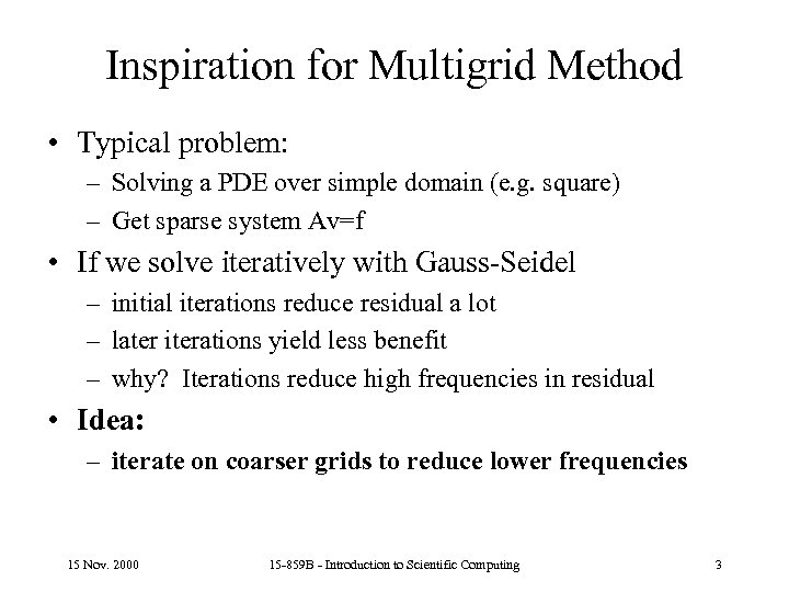 Inspiration for Multigrid Method • Typical problem: – Solving a PDE over simple domain