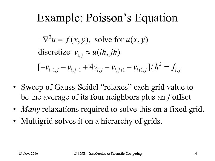 Example: Poisson’s Equation • Sweep of Gauss-Seidel “relaxes” each grid value to be the