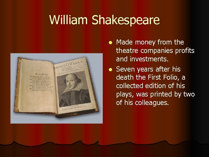 William Shakespeare Made money from theatre companies profits and investments. l Seven years after