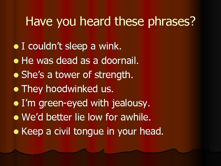 Have you heard these phrases? l. I couldn’t sleep a wink. l He was