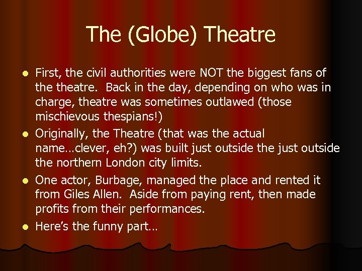 The (Globe) Theatre First, the civil authorities were NOT the biggest fans of theatre.