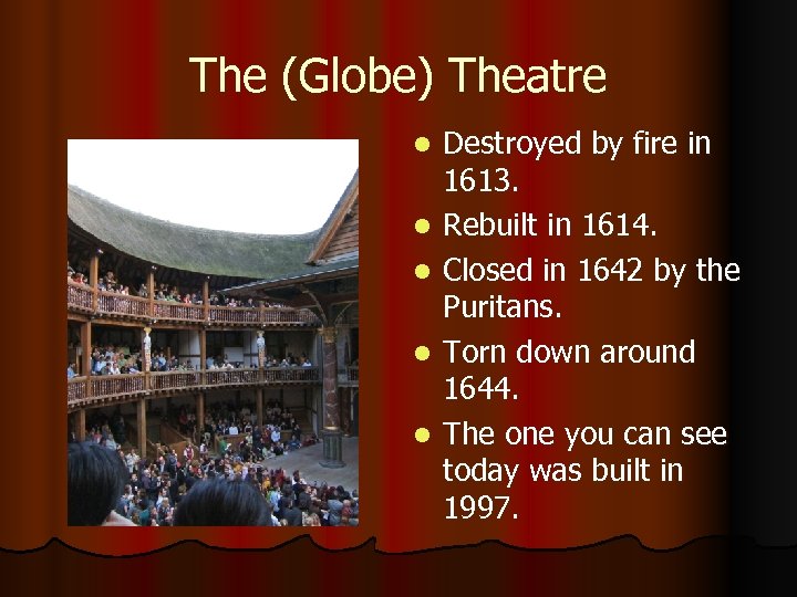 The (Globe) Theatre l l l Destroyed by fire in 1613. Rebuilt in 1614.