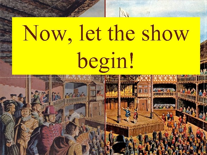 Now, let the show begin! 