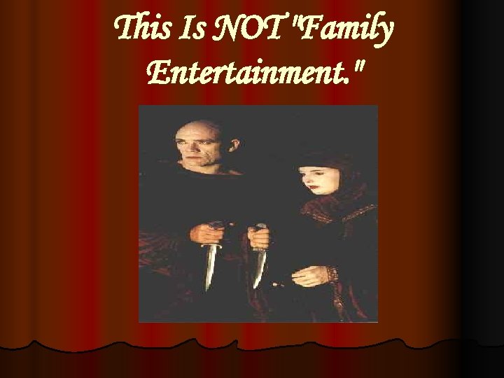 This Is NOT "Family Entertainment. " 