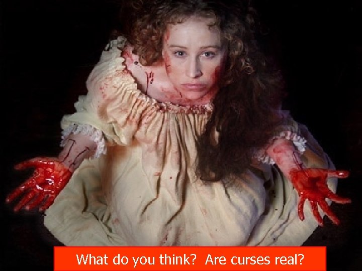 What do you think? Are curses real? 