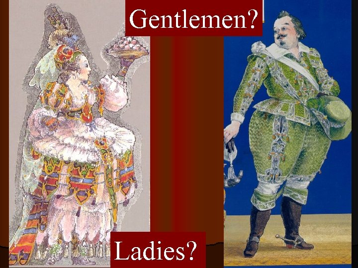 Gentlemen? Ladies? 