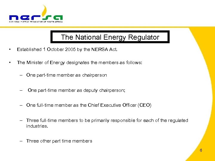 The National Energy Regulator • Established 1 October 2005 by the NERSA Act. •