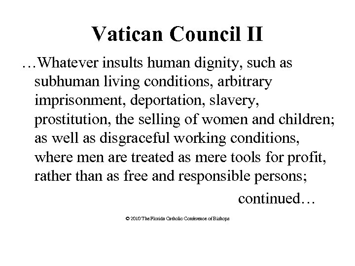 Vatican Council II …Whatever insults human dignity, such as subhuman living conditions, arbitrary imprisonment,