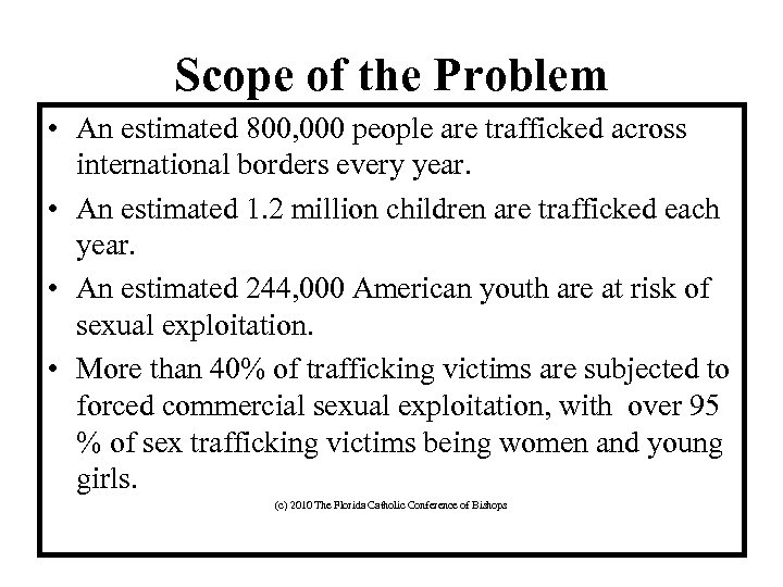 Scope of the Problem • An estimated 800, 000 people are trafficked across international