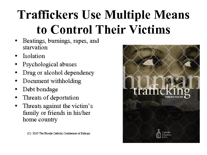 Traffickers Use Multiple Means to Control Their Victims • Beatings, burnings, rapes, and starvation