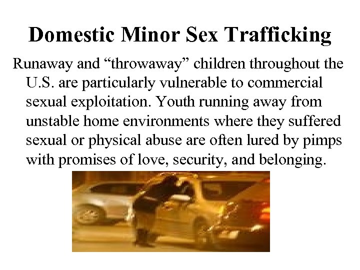 Domestic Minor Sex Trafficking Runaway and “throwaway” children throughout the U. S. are particularly