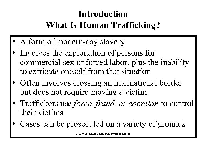 Introduction What Is Human Trafficking? • A form of modern-day slavery • Involves the
