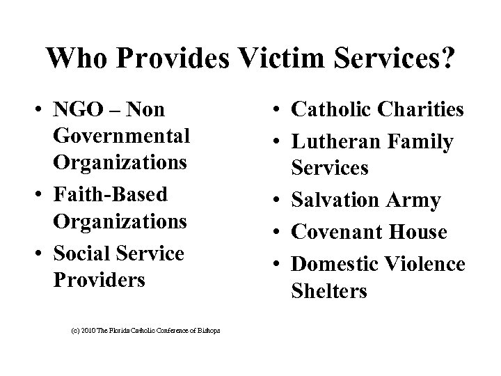 Who Provides Victim Services? • NGO – Non Governmental Organizations • Faith-Based Organizations •