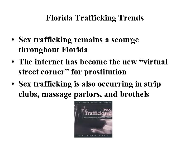 Florida Trafficking Trends • Sex trafficking remains a scourge throughout Florida • The internet