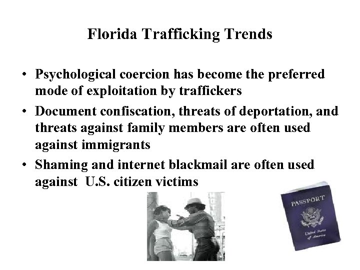 Florida Trafficking Trends • Psychological coercion has become the preferred mode of exploitation by