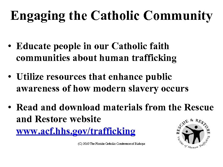 Engaging the Catholic Community • Educate people in our Catholic faith communities about human