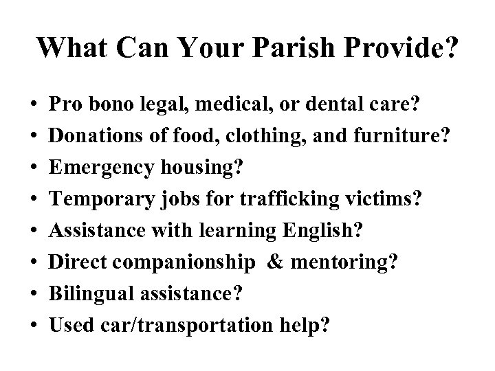 What Can Your Parish Provide? • • Pro bono legal, medical, or dental care?