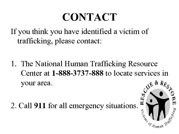CONTACT If you think you have identified a victim of trafficking, please contact: 1.