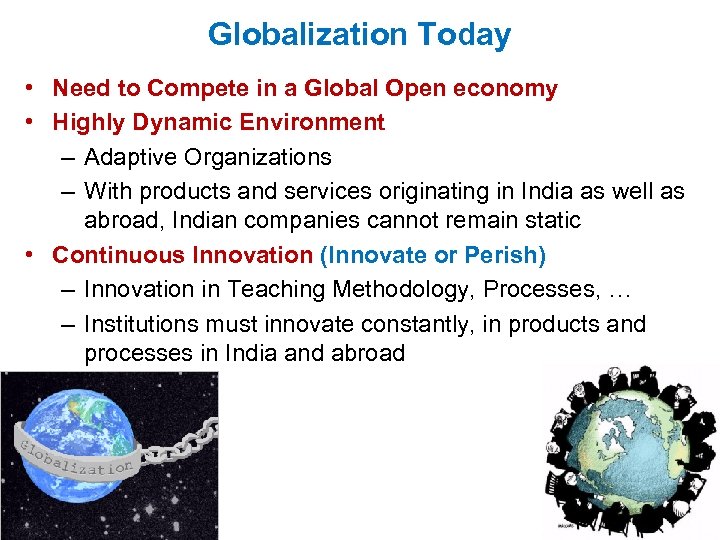 Globalization Today • Need to Compete in a Global Open economy • Highly Dynamic