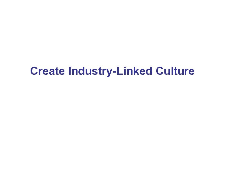 Create Industry-Linked Culture 