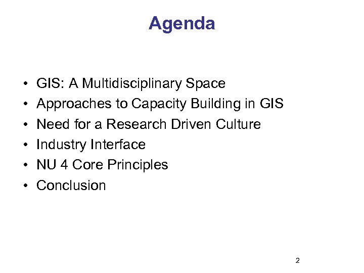 Agenda • • • GIS: A Multidisciplinary Space Approaches to Capacity Building in GIS