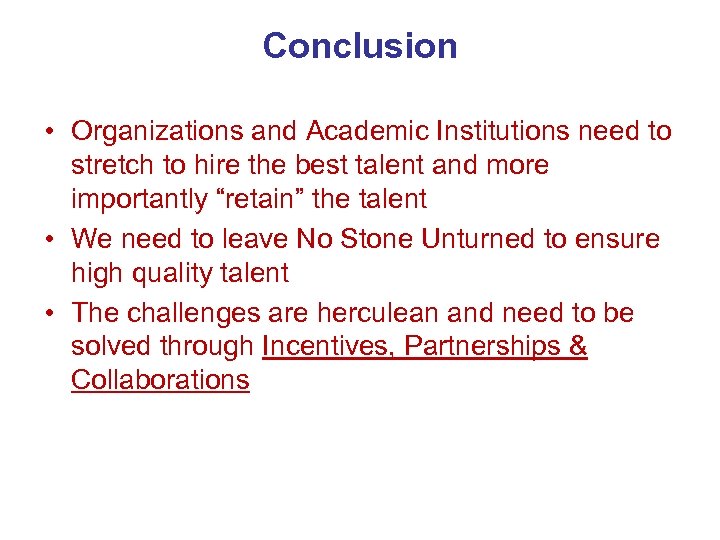 Conclusion • Organizations and Academic Institutions need to stretch to hire the best talent