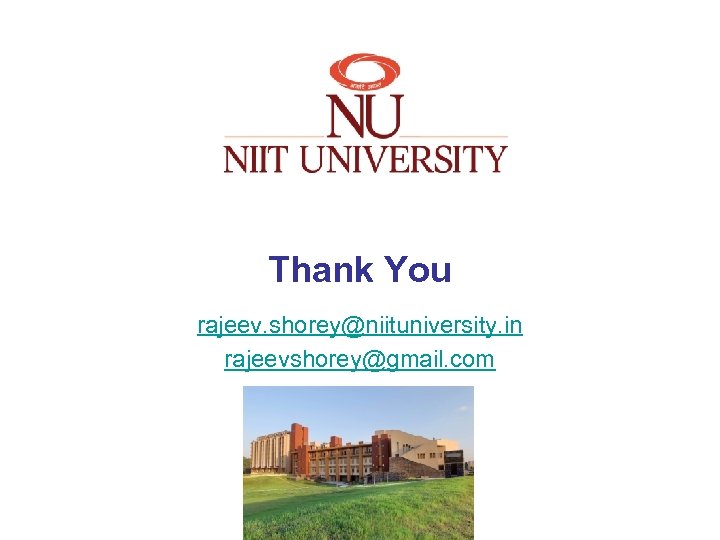 Thank You rajeev. shorey@niituniversity. in rajeevshorey@gmail. com 