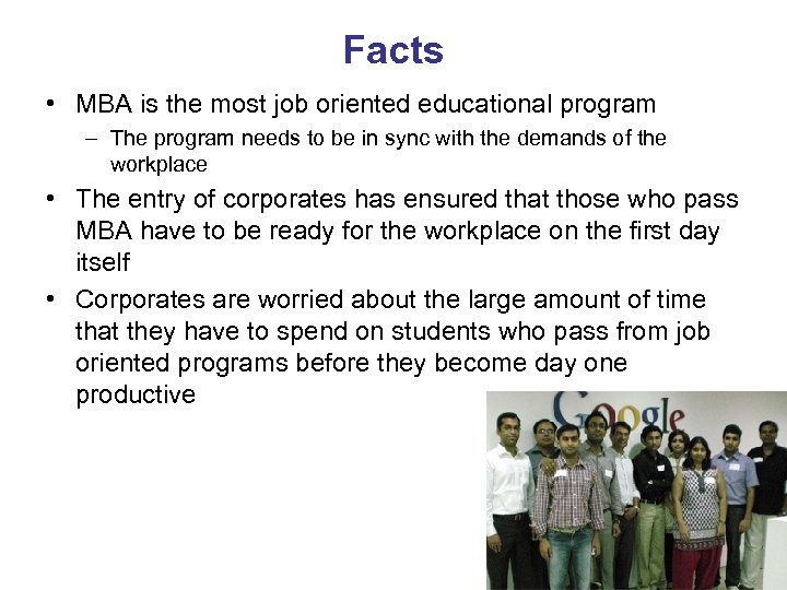 Facts • MBA is the most job oriented educational program – The program needs