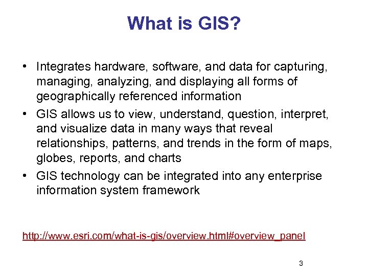 What is GIS? • Integrates hardware, software, and data for capturing, managing, analyzing, and