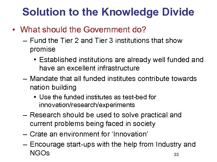 Solution to the Knowledge Divide • What should the Government do? – Fund the