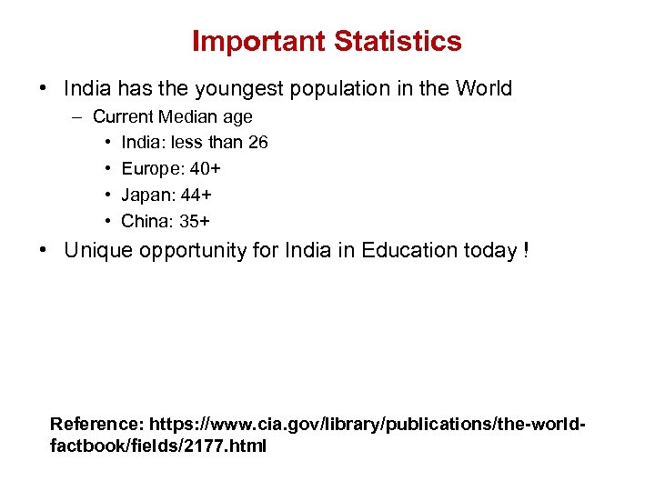 Important Statistics • India has the youngest population in the World – Current Median