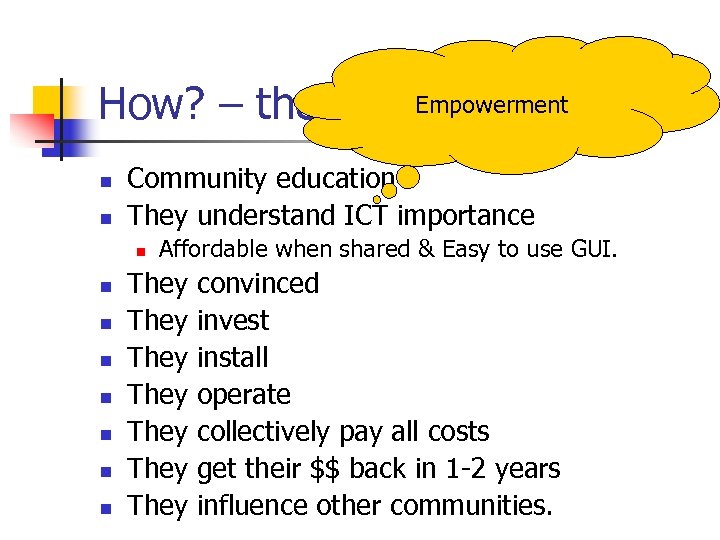 How? – the logic. Empowerment. . n n Community education They understand ICT importance
