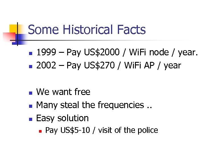 Some Historical Facts n n n 1999 – Pay US$2000 / Wi. Fi node
