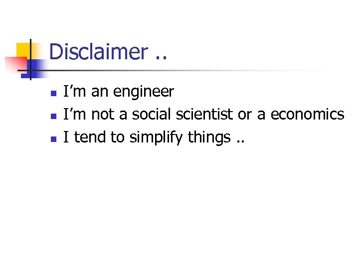 Disclaimer. . n n n I’m an engineer I’m not a social scientist or