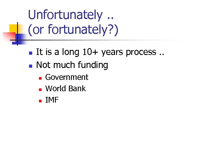 Unfortunately. . (or fortunately? ) n n It is a long 10+ years process.