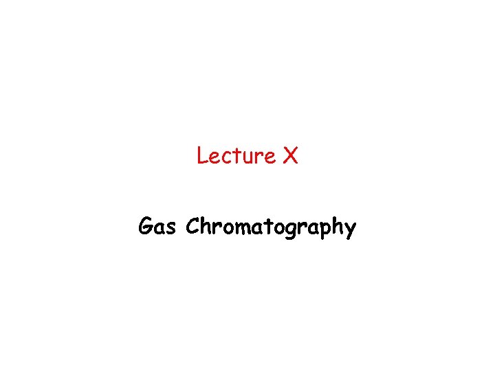 Lecture X Gas Chromatography 